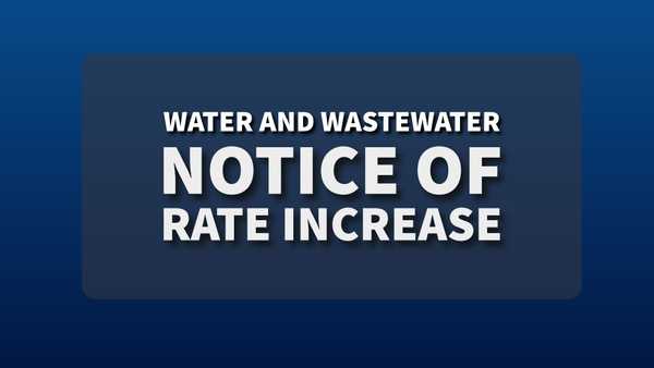Graphic with bold text ‘Water and Wastewater Notice of Rate Increase’ centered on a dark blue background.